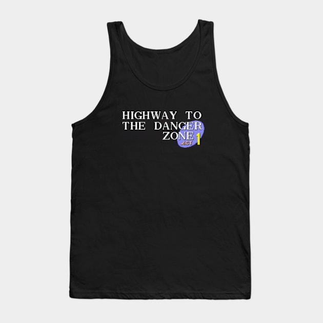 Highway To The Danger Zone Act 1 Tank Top by TheWellRedMage